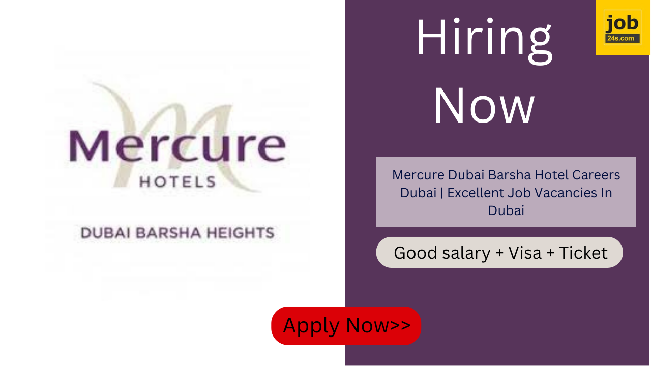 Mercure Dubai Barsha Hotel Careers Dubai | Excellent Job Vacancies In Dubai