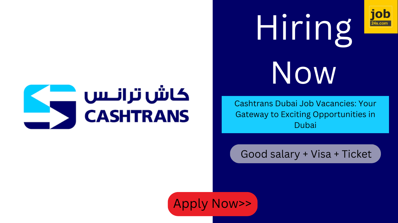 Cashtrans Dubai Job Vacancies: Your Gateway to Exciting Opportunities in Dubai