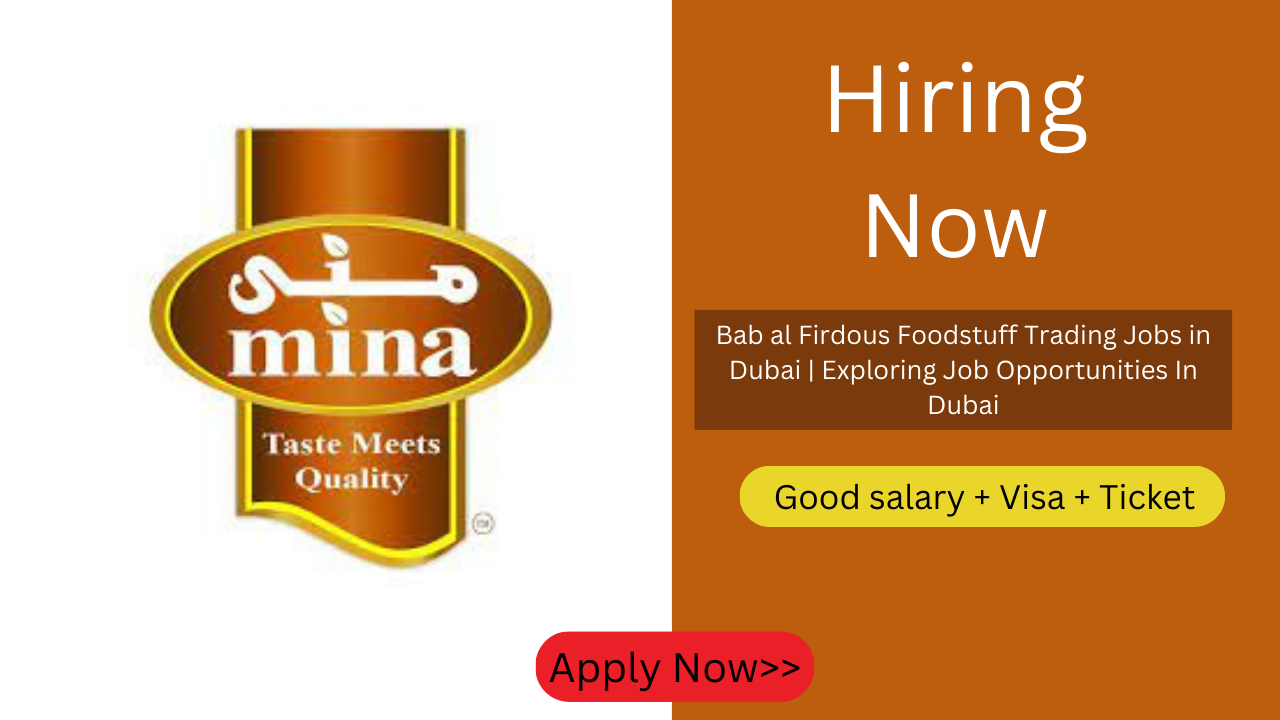 Bab al Firdous Foodstuff Trading Jobs in Dubai | Exploring Job Opportunities In Dubai