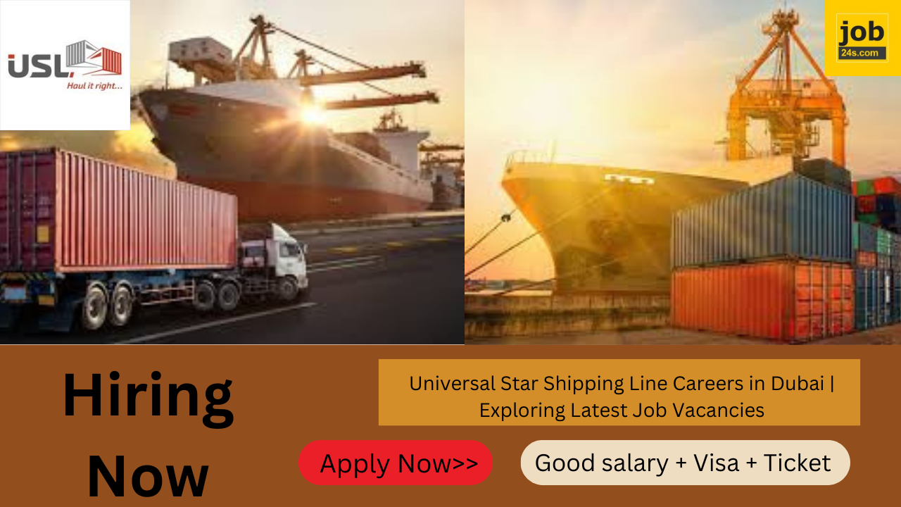Universal Star Shipping Line Careers in Dubai | Exploring Latest Job Vacancies