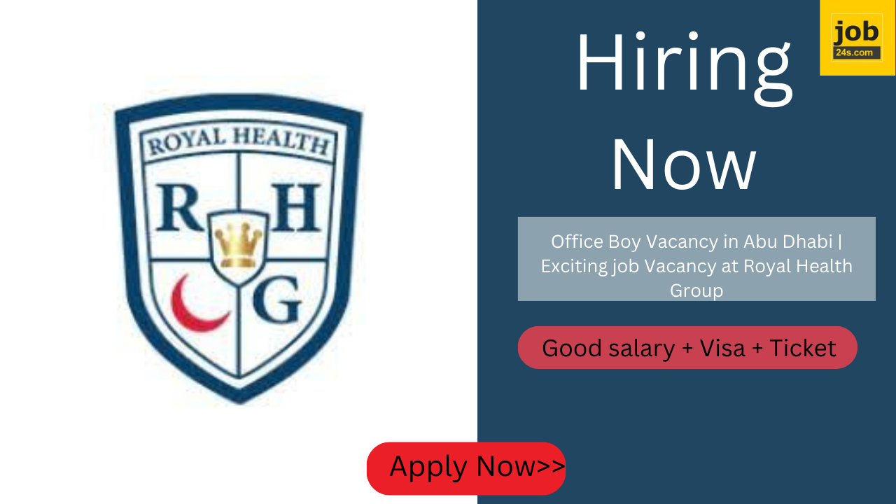 Office Boy Vacancy in Abu Dhabi | Exciting job Vacancy at Royal Health Group