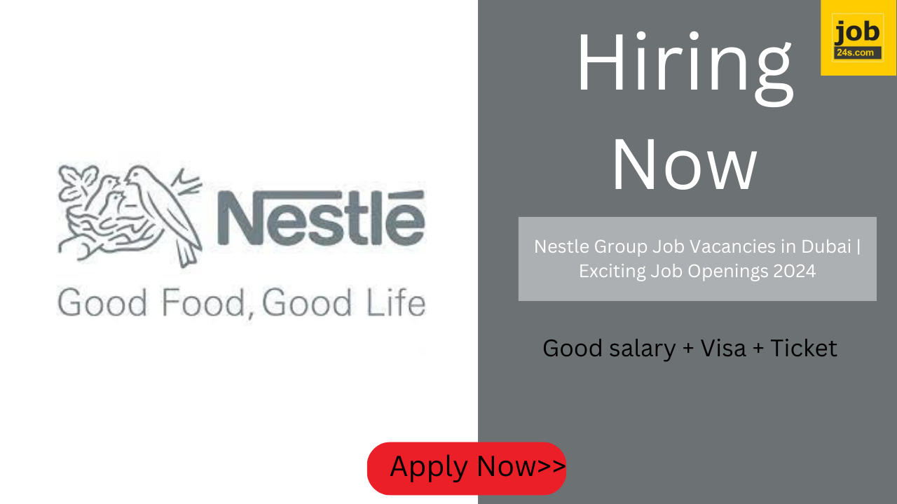 Nestle Group Job Vacancies in Dubai | Exciting Job Openings 2024